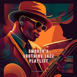 Smooth & Soothing Jazz Playlist - Jazz Instrumental Club