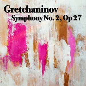 Gretchaninov Symphony No. 2, Op 27 - Alexander Gretchaninov