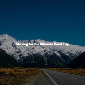 Striving for the Ultimate Road Trip - Easy Listening Sunday Morning Music