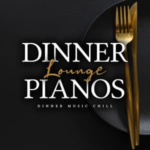 Dinner Lounge Pianos - Dinner Music Chill