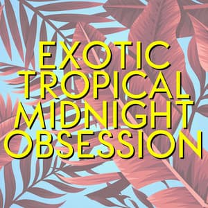 Exotic Tropical Midnight Obsession - Deep Relaxation, Chill Out 2020, Night Music, Chilled Lounge, Relax Zone, Relaxing Tunes 2020, Pure Relaxation - Hawaiian Music