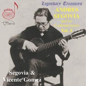 Segovia & His Contemporaries, Vol. 5: Vicente Gómez - Andrés Segovia
