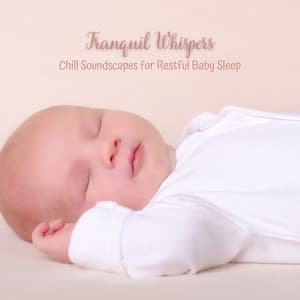 Tranquil Whispers: Chill Soundscapes for Restful Baby Sleep - Beautiful Noises Collection