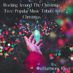 Rocking Around The Christmas Tree: Popular Music Tribute to Christmas - Harmony River
