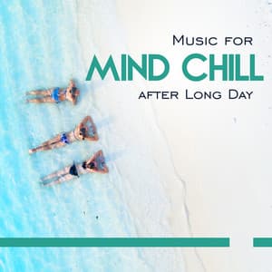 Music for Mind Chill after Long Day, Feel Inner Peace & Happiness, Autogenic Training, Mindfulness Meditation Music - Peaceful Mind Music Consort