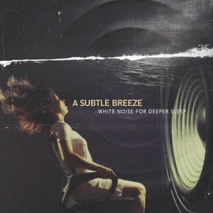 A Subtle Breeze - White Noise for Deeper Sleep