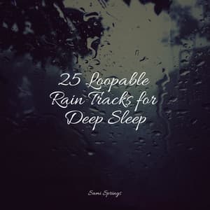 25 Loopable Rain Tracks for Deep Sleep - Deep Focus