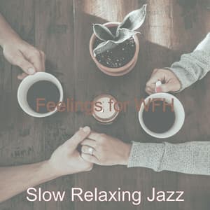 Feelings for WFH - Slow Relaxing Jazz