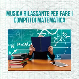 Musica rilassante per fare i compiti di matematica - Musica per Studiare