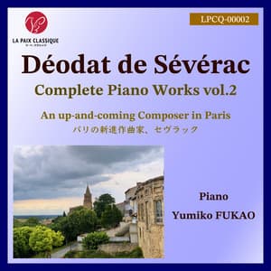 Sévérac: Complete Piano Works, Vol. 2 – An Up-and-Coming Composer in Paris - Déodat de Séverac