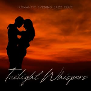 Twilight Whispers: Romantic Ballads - Romantic Evening Jazz Club