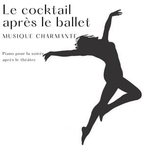 Le cocktail après le ballet: Piano pour la soirée après le théâtre, musique charmante pour la fête - Chloé Bouché