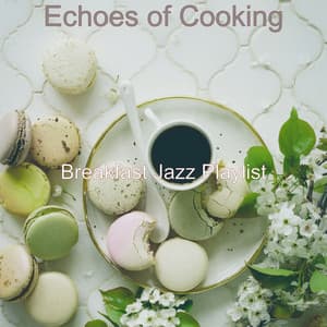 Echoes of Cooking - Breakfast Jazz Playlist