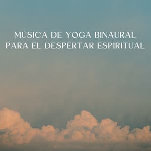 Música De Yoga Binaural Para El Despertar Espiritual - Guía Binaural