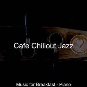 Music for Breakfast - Piano - Cafe Chillout Jazz