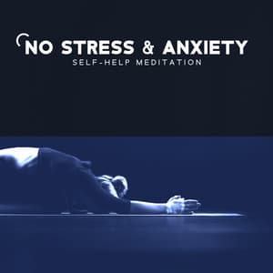 No Stress & Anxiety: Self-Help Meditation - Relaxed Mind Music Universe