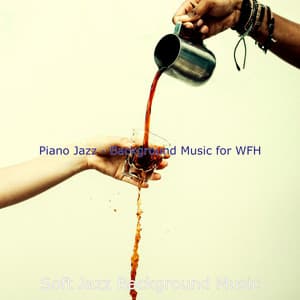 Piano Jazz - Background Music for WFH - Soft Jazz Background Music