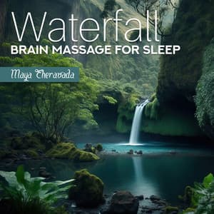 Waterfall Brain Massage for Sleep: Inner Peace Meditation, Wash Away Negativity, Wake Up Feeling Lighter, Refreshed, Peaceful, and Wiser - Maya Theravada