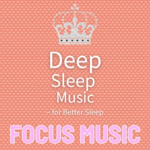Deep Sleep Music - for Better Sleep - Focus Music