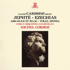 Carissimi: Jephté, Ezechias, Abraham et Isaac & Tolle, sponsa - Giacomo Carissimi