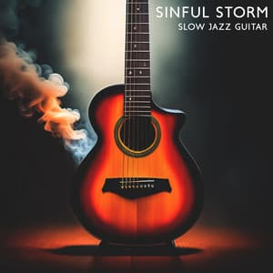 Sinful Storm: Slow Jazz Guitar, Late Night Lounge - Classical Jazz Guitar Club