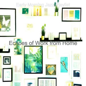 Echoes of Work from Home - Early Morning Jazz Playlist