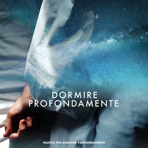 Dormire Profondamente - Musica per Dormire Profondamente
