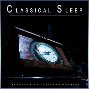 Classical Sleep: Background Classical Tones for Deep Sleep - Classical Music For Relaxation
