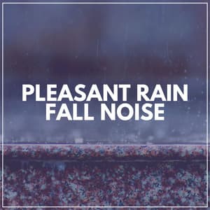 Pleasant Rain Fall Noise - Rain Sounds & White Noise