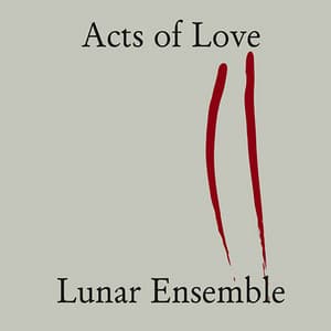 Acts of Love - Lunar Ensemble