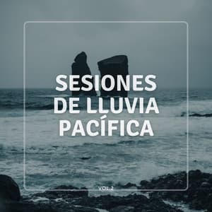 Sesiones De Lluvia Pacífica Vol. 2 - Experiencia de sonido de lluvia