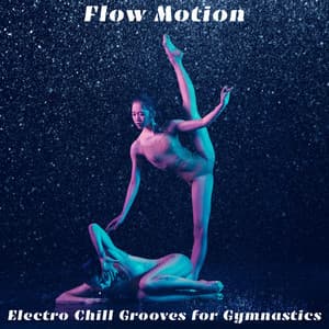 Flow Motion: Electro Chill Grooves for Gymnastics - Dj Gym Edm