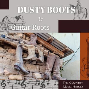 Dusty Boots & Guitar Roots - The Country Music Heroes