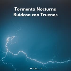 Tormenta Nocturna Ruidosa Con Truenos Vol. 1 - Sonidos de lluvia y truenos