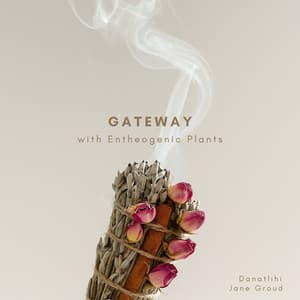 Gateway with Entheogenic Plants - Jane Groud