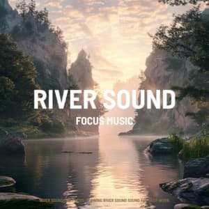 River soundside Focus: Flowing River sound Sound for Deep Work - Focus Music