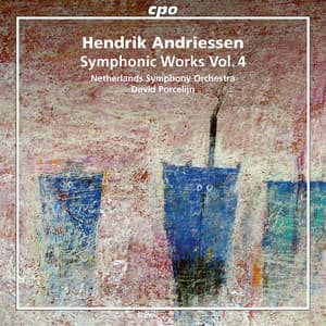 Andriessen: Symphonic Works, Vol. 4 - Hendrik Andriessen