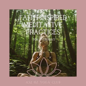 Faith-Inspired Meditative Practices for Everyday - 432 Hz Yoga Club