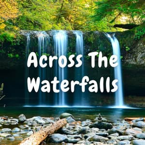 Across The Waterfalls - Water Sounds Natural White Noise
