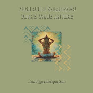 Yoga pour embrasser votre vraie nature - New Age Musique Zen