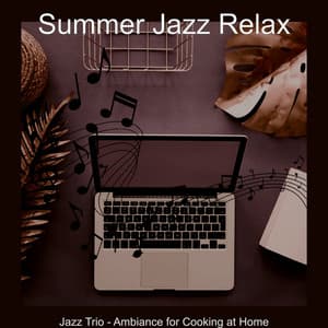 Jazz Trio - Ambiance for Cooking at Home - Summer Jazz Relax