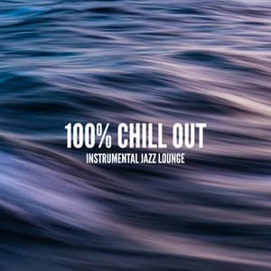 100% Chill Out: Instrumental Jazz Lounge - Chillout Time, Keep Calm, Soothing Jazz, Ambient Music for Rest, Mind Reset - Sweet Musical Escape