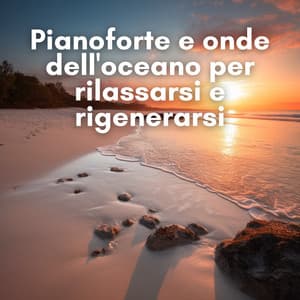 Pianoforte e onde dell'oceano per rilassarsi e rigenerarsi - New Age Musica Zen