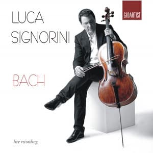 Bach: Luca Signorini Plays 6 Cello Suites - Johann Sebastian Bach