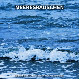 Meeresrauschen zum Schlafen, Entspannen und zur Konzentration - Meeresgeräusche