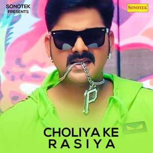 Choliya Ke Rasiya - Pawan Singh