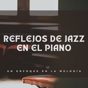 Reflejos De Jazz En El Piano: Un Enfoque En La Melodía - Lista de reproducción de piano jazz de cafetería