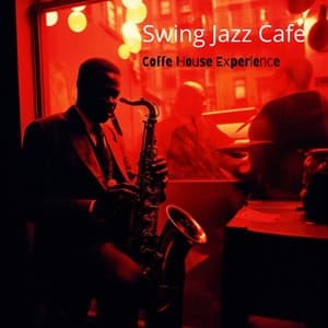 Swing Jazz Cafe: Coffe House Experience - Smooth Jazz Music Set
