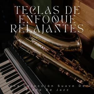 Teclas De Enfoque Relajantes: Una Colección Suave De Piano De Jazz - Estudiar Música y Música de Piano