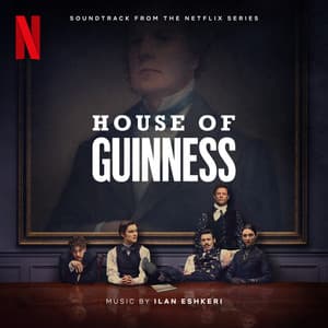 House of Guinness - Ilan Eshkeri